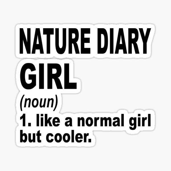 Nature Diary Girl Like A Normal Girl But Coolernature Diary Lovers T Sticker For Sale By 
