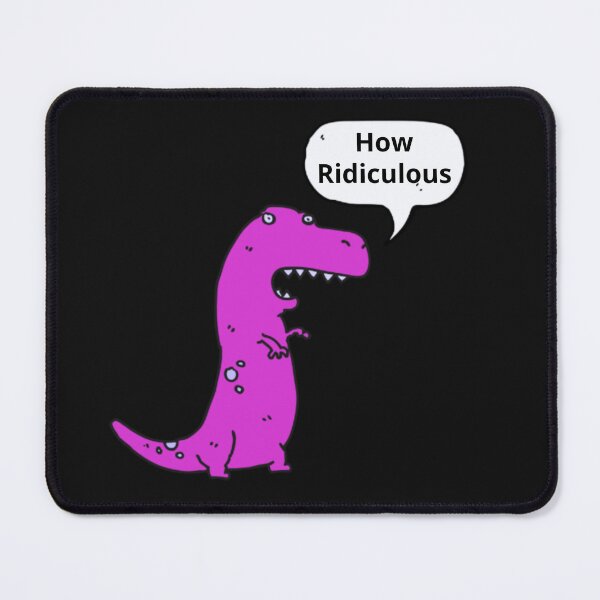 Item preview, How Ridiculous Rexy Merch sarcastic dinosaur designed and sold by ValleyDream.