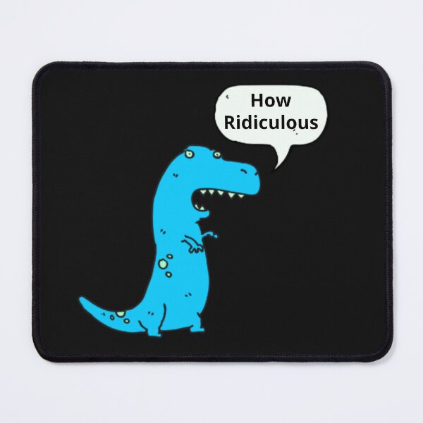 Item preview, How Ridiculous Rexy Merch sarcastic dinosaur designed and sold by ValleyDream.