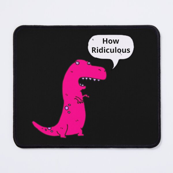 Item preview, How Ridiculous Rexy Merch sarcastic dinosaur designed and sold by ValleyDream.