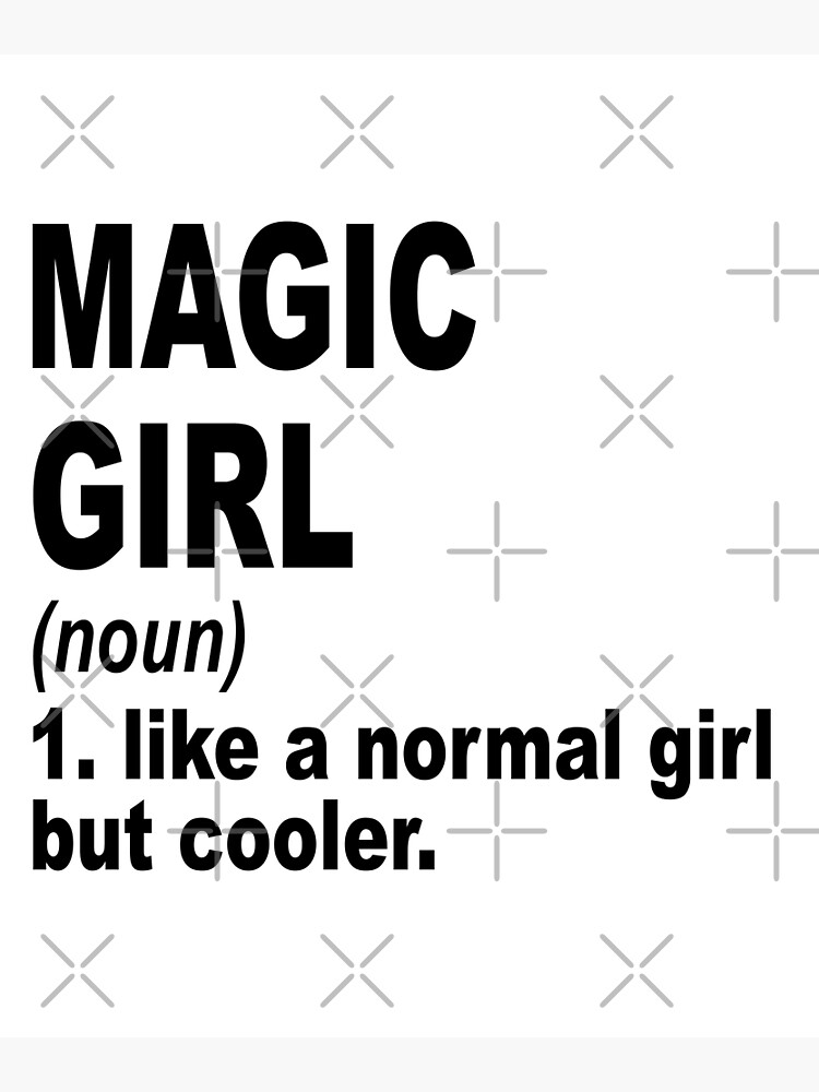 Magic Girl Definitionmagic Girl Like A Normal Girl But Cooler Poster For Sale By