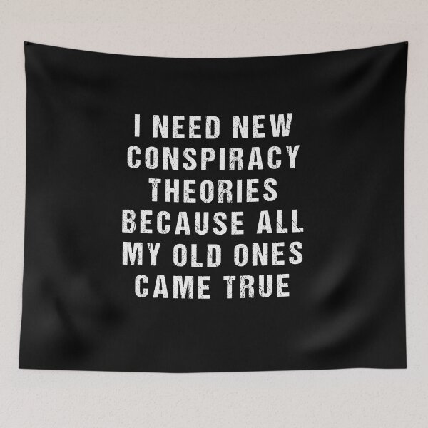 Item preview, I Need New Conspiracy Theories Because My Old Ones Came True designed and sold by midodesign20.