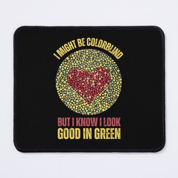Item preview, I Might Be Colorblind But I Know I Look Good In Green designed and sold by AmberSiraj.