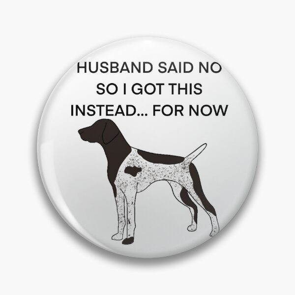 Item preview, Husband said no German shorthair pointer  designed and sold by Horsequeenozie.