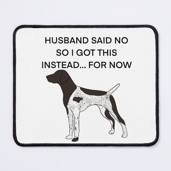 Item preview, Husband said no German shorthair pointer  designed and sold by Horsequeenozie.