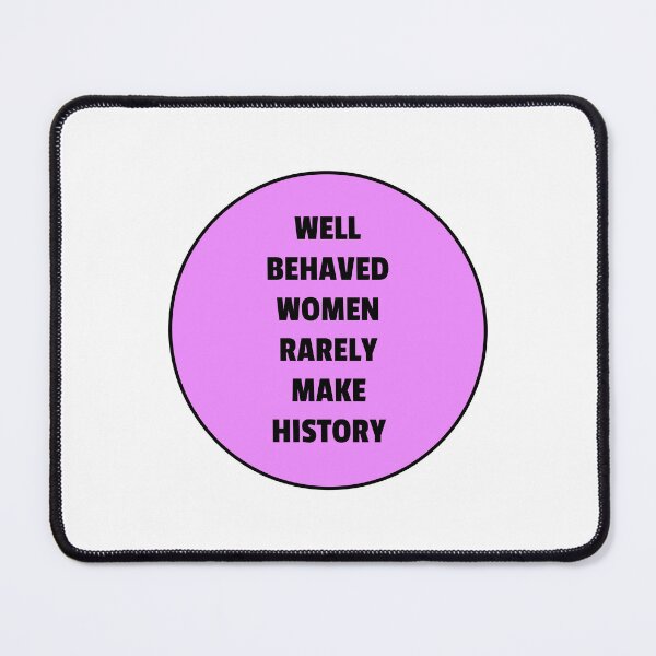 Item preview, Well behaved women rarely make history - violet designed and sold by Inspirationmotivation.