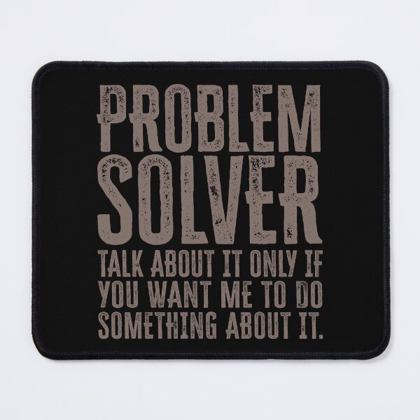 Item preview, Problem Solver: Talk About It Only If You Want Me To Do Something About It - Warm Gray designed and sold by Reconocer.