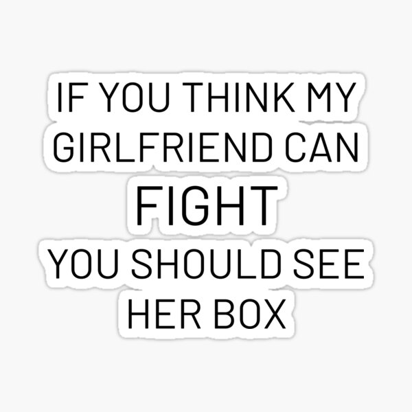 If You Think My Girlfriend Can Fight You Should See Her Box Funny