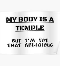 My Body Is A Temple But Im Not That Religious Poster