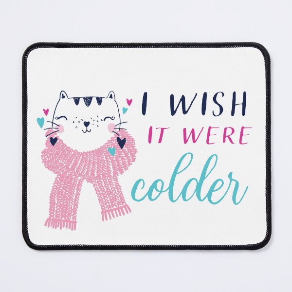 Item preview, i wish it were colder, i wish it were cold, winter lovers cold snowy winter weather kitty cat in scarf designed and sold by Karisdesignss.
