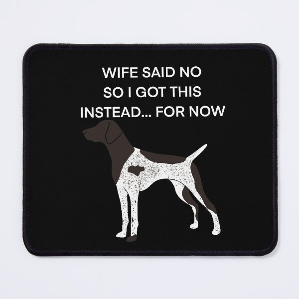 Item preview, WIFE SAID NO German shorthaired pointer designed and sold by Horsequeenozie.