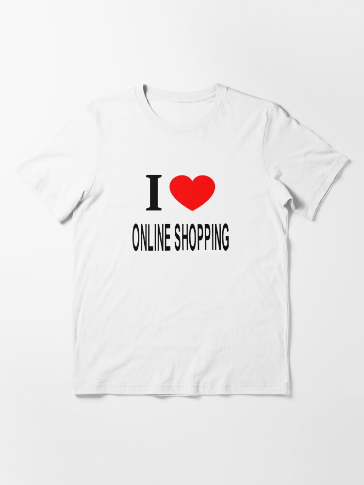 I ❤️ ONLINE SHOPPING I LOVE ONLINE SHOPPING I HEART ONLINE SHOPPING  Essential T-Shirt for Sale by usernamenaijan