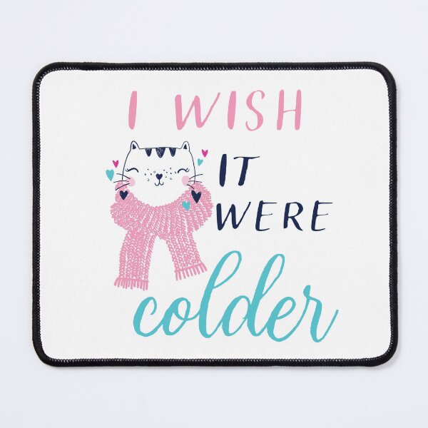 Item preview, i wish it were colder, i wish it were cold, winter lovers cold snowy winter weather kitty cat in scarf designed and sold by Karisdesignss.