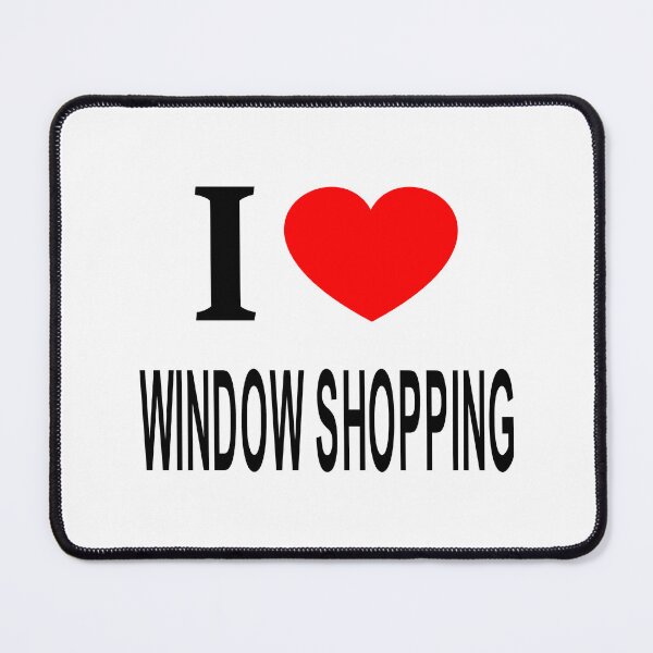 Item preview, I ❤️ WINDOW SHOPPING I LOVE WINDOW SHOPPING I HEART WINDOW SHOPPING designed and sold by usernamenaijan.