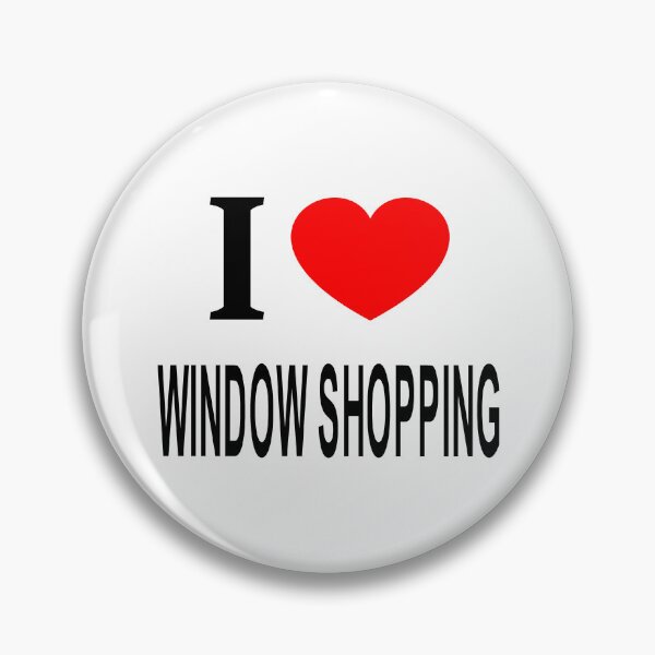 Item preview, I ❤️ WINDOW SHOPPING I LOVE WINDOW SHOPPING I HEART WINDOW SHOPPING designed and sold by usernamenaijan.