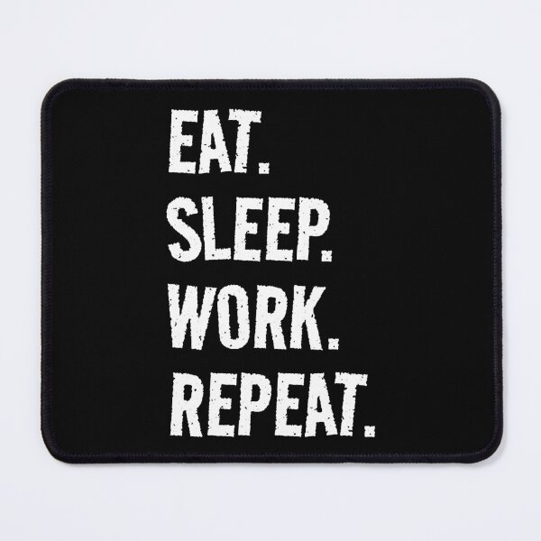 Item preview, Eat. Sleep. Work. Repeat. Life is great when you're doing what you love! It's the Work circle of life! designed and sold by SeaStories88.