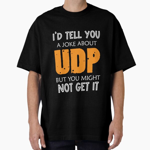 Item preview, computer science programmer udp joke,funny computer shirt designed and sold by sami david ⭐⭐⭐⭐⭐.