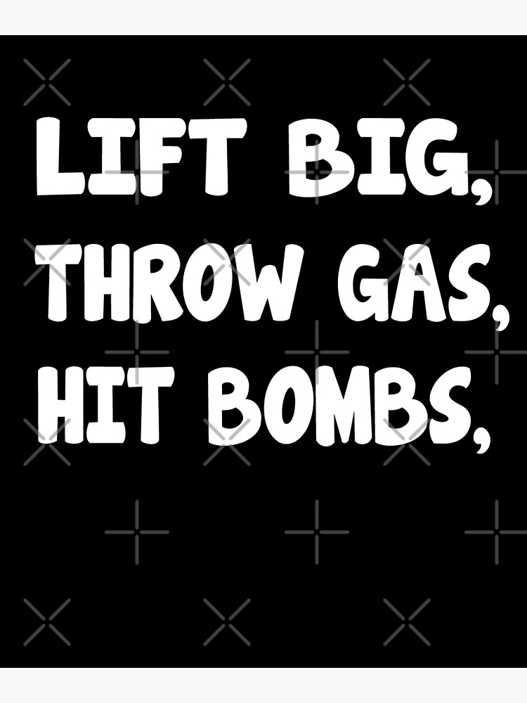 "Lift Big Throw Gas Hit Bombs" Poster for Sale by AmericainStore