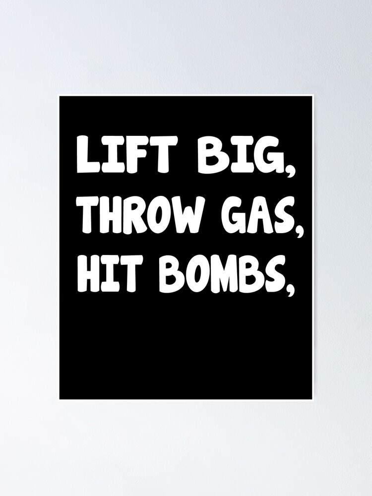 "Lift Big Throw Gas Hit Bombs" Poster for Sale by AmericainStore