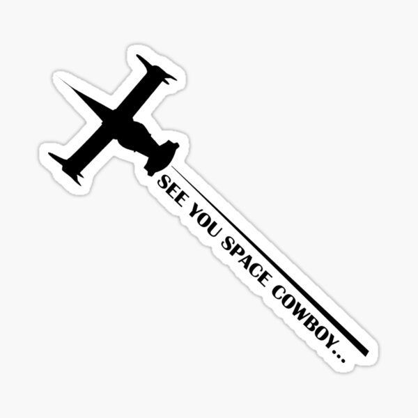 SEE YOU SPACE COWBOY... Black on White | Swordfish II | Cowboy Sticker