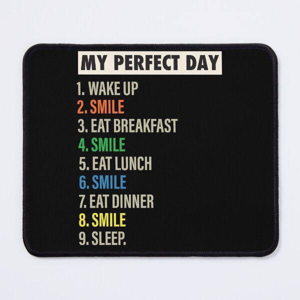 Item preview, My Perfect Day is when I SMILE Funny Cool happy & smiling Lovers Gift designed and sold by Mannoucha ⭐⭐⭐⭐⭐ ( 1,978 reviews ).