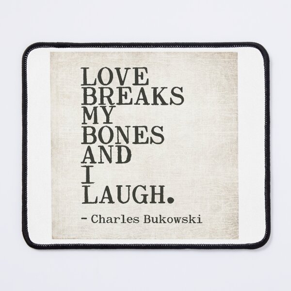 Item preview, Charles Bukowski Quote - Love Breaks My Bones and I Laugh designed and sold by HeatherMoonArt.
