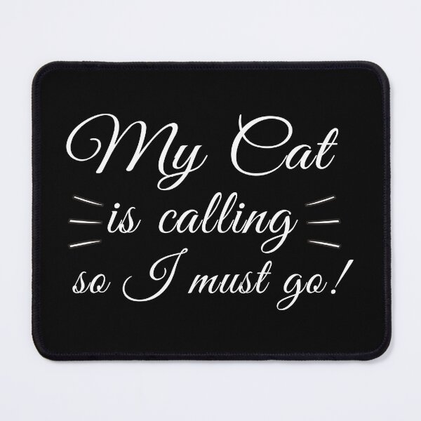 Item preview, My Cat Is Calling So I Must Go! designed and sold by jannisgu.