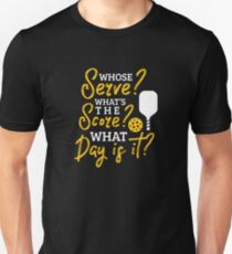 Pickleball - Whose Serve? What's the Score? What Day? - Funny Pickleball Gift Unisex T-Shirt