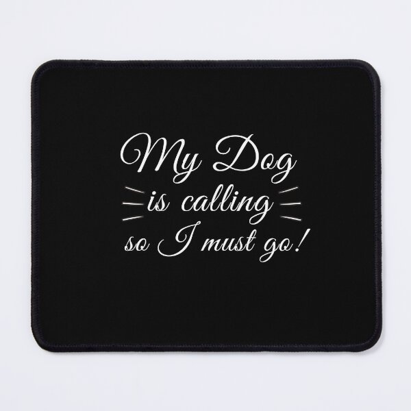 Item preview, My Dog is Calling so I must go! designed and sold by jannisgu.
