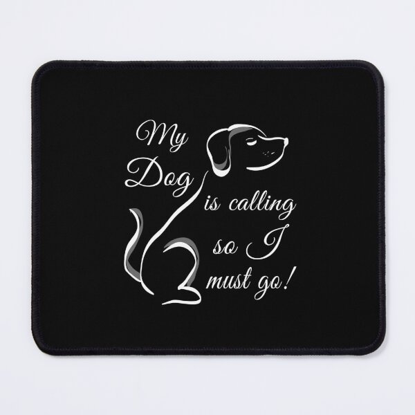 Item preview, My Dog is Calling so I must go! designed and sold by jannisgu.
