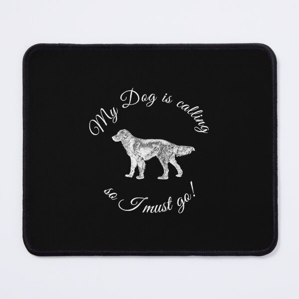 Item preview, My Dog is Calling so I must go! designed and sold by jannisgu.