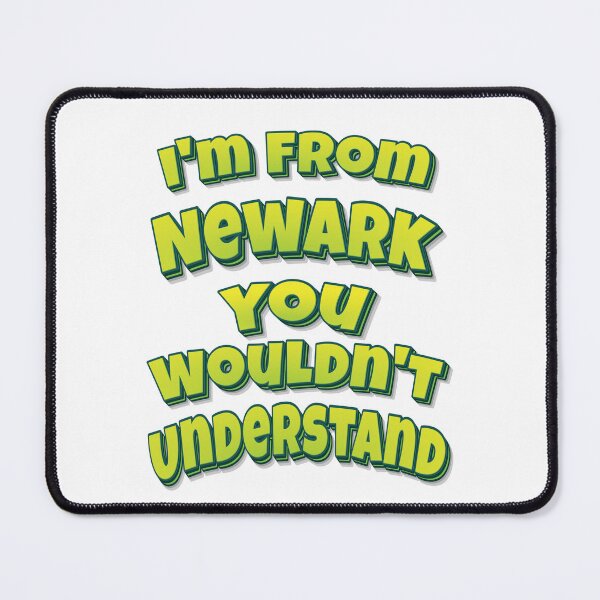 Item preview, I'm From Newark You Wouldn't Understand designed and sold by FiveNiches.