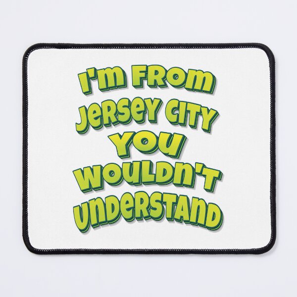 Item preview, I'm From Jersey City You Wouldn't Understand designed and sold by FiveNiches.
