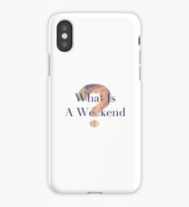 What Is A Weekend? iPhone Case