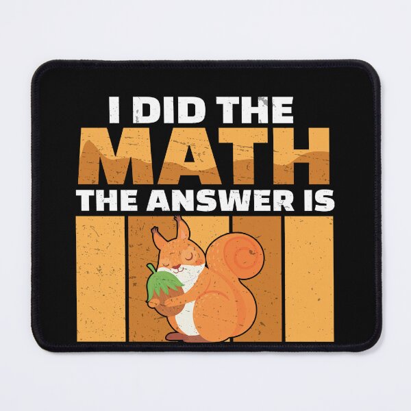 Item preview, I Did The Math The Answer Is Funny Squirrel For A Nut Lover designed and sold by StrongShirts.