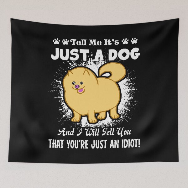 Item preview, Tell Me It's Just A Dog - Pomeranian designed and sold by UnknownArtistt.