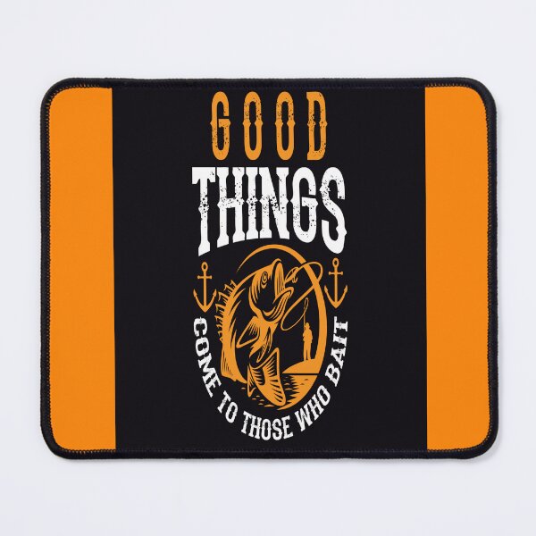 Item preview, Good thing come to those who bait. designed and sold by mturns57.