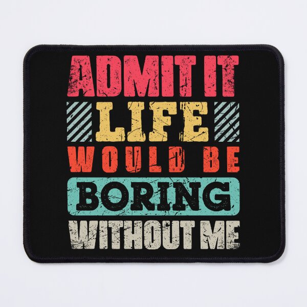 Item preview, Admit It Life Would Be Boring Without Me Funny Retro designed and sold by sanadkarmakar.