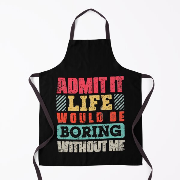 Item preview, Admit It Life Would Be Boring Without Me Funny Retro designed and sold by sanadkarmakar.