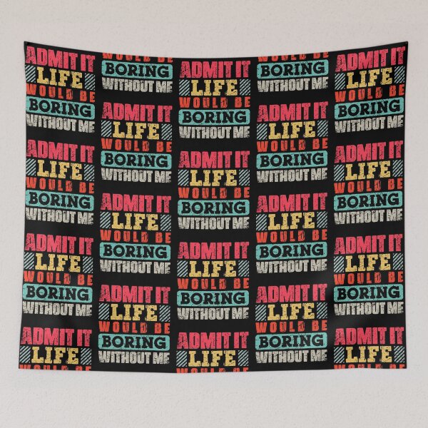 Item preview, Admit It Life Would Be Boring Without Me Funny Retro designed and sold by sanadkarmakar.