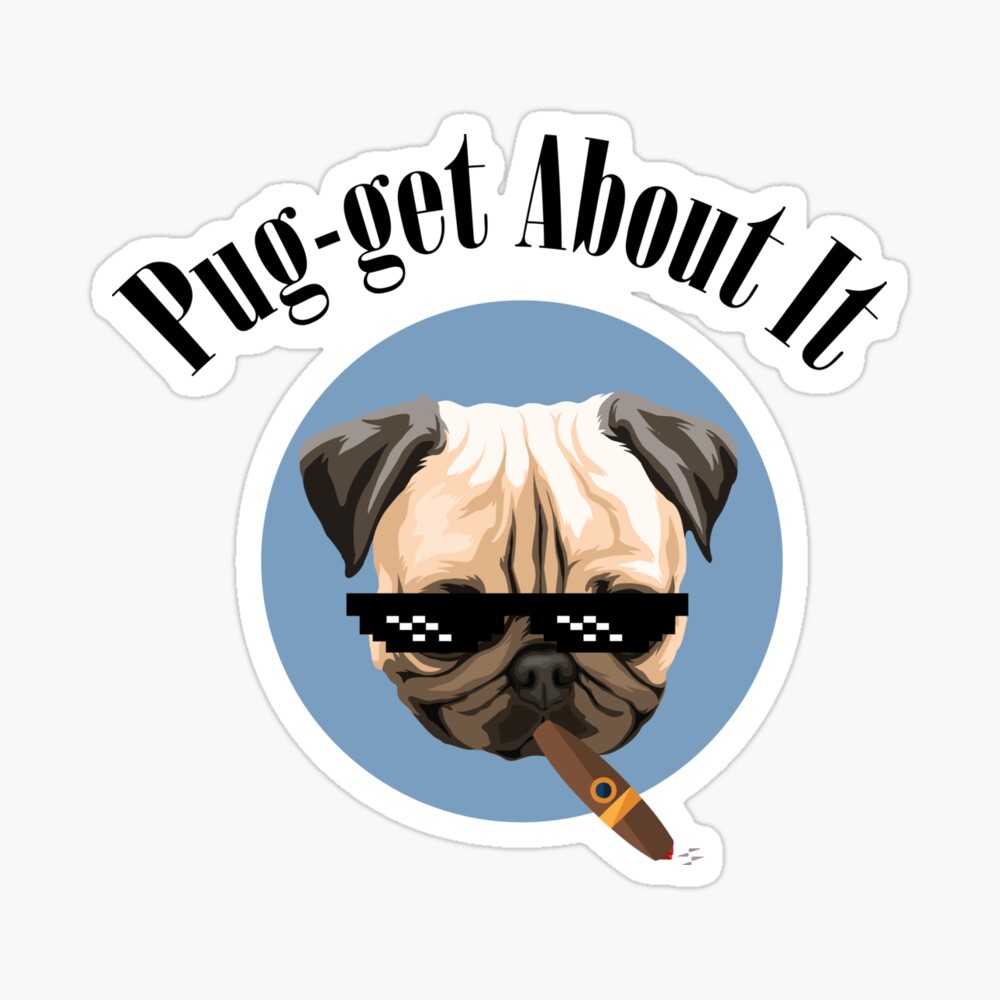 Fugget about it - Pugget about it - Pug Pun