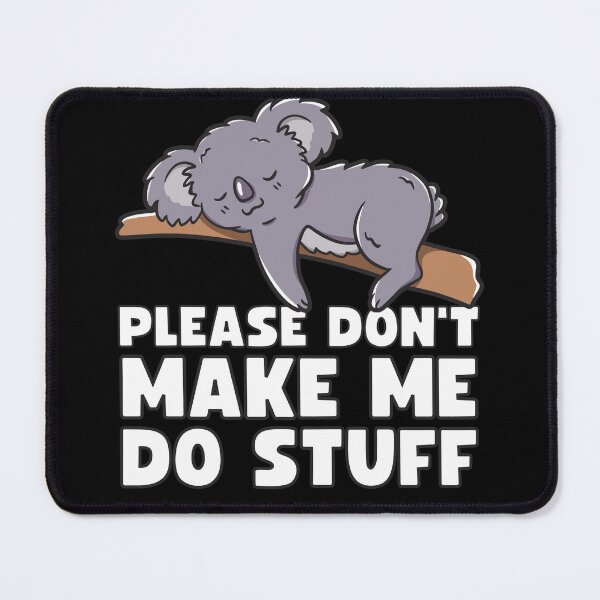 Item preview, Funny Koala "Please Don't Make Me Do Stuff" Lazy Koala designed and sold by Designs-By-Zar.