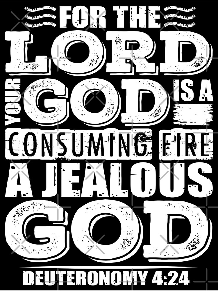 "For the LORD your God is a jealous God. Deuteronomy 424" Poster for Sale by plushism Redbubble