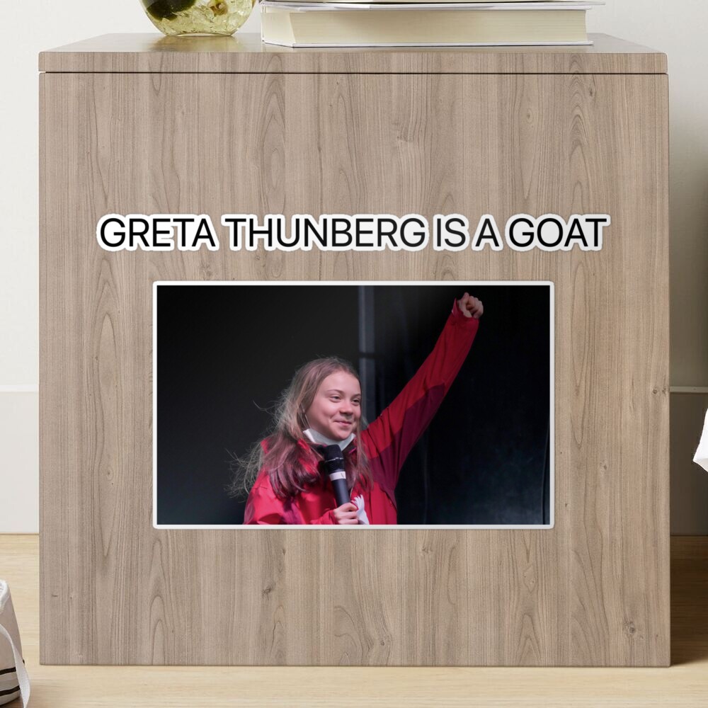 GRETA THUNBERG IS THE GOAT 