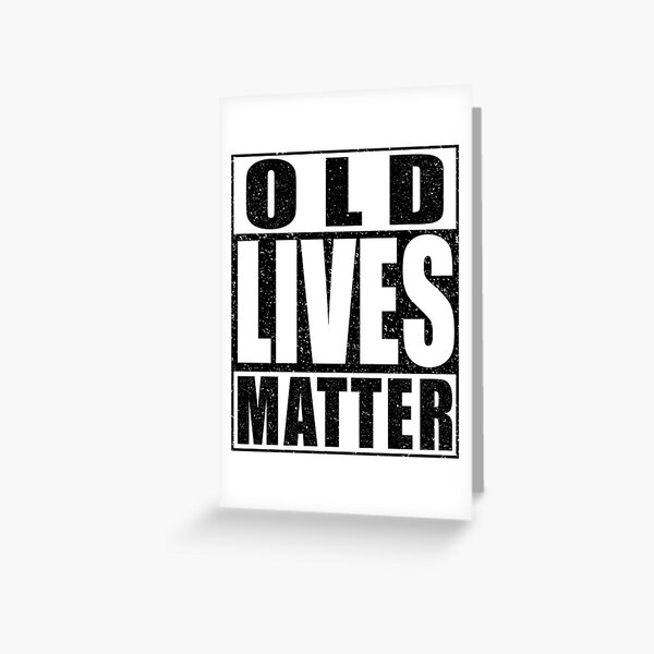 Old Lives Matter Greeting Card