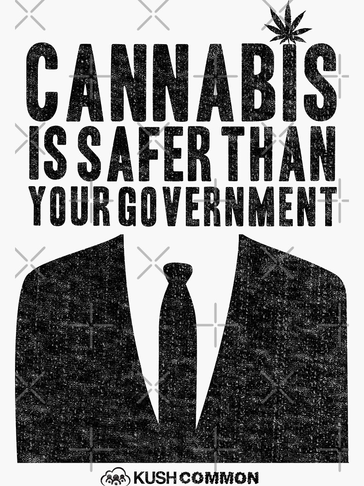 Cannabis is Safer Than Your Government by kushcommon