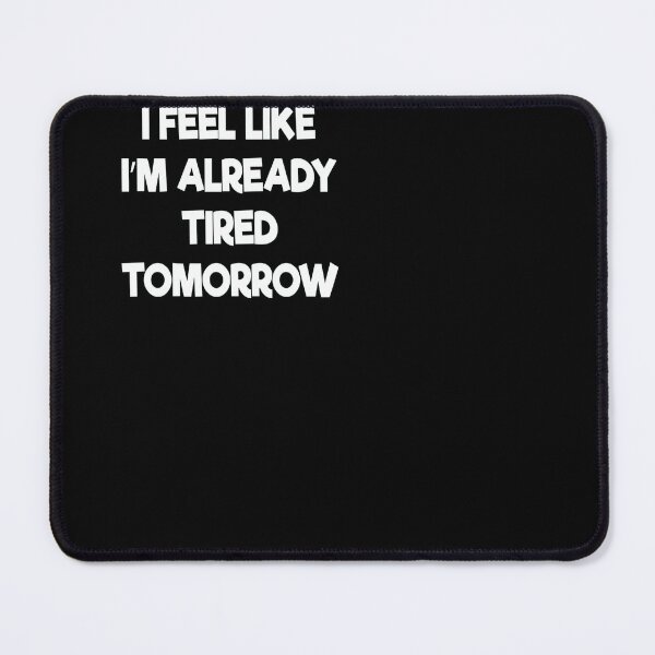 Item preview, Feel like i'm already tired tomorrow designed and sold by ferraudionne.