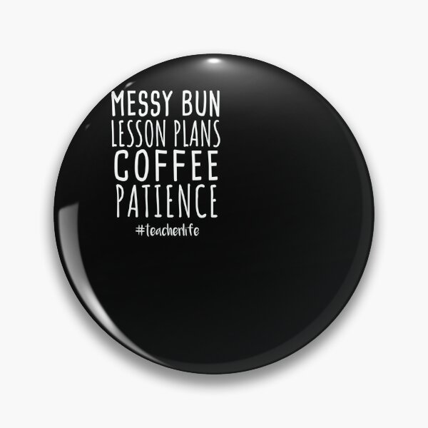 Item preview, Messy bun lesson plans coffee patience teacher life designed and sold by ferraudionne.