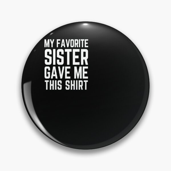 Item preview, My favorite sister gave me this sister gift designed and sold by ferraudionne.