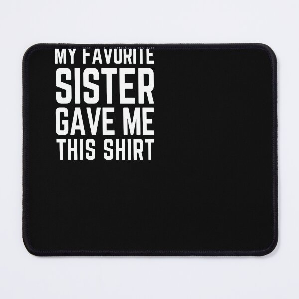 Item preview, My favorite sister gave me this sister gift designed and sold by ferraudionne.